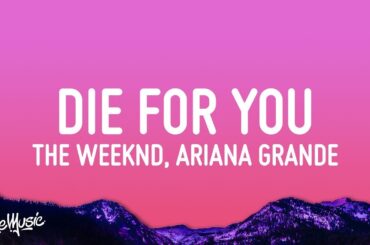 The Weeknd & Ariana Grande - Die For You (Remix) (Lyrics) [1 Hour]