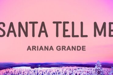 Ariana Grande - Santa Tell Me (Lyrics) |15min Top Version