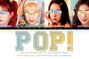 [Your Girl Group 너의 여자 그룹] Pop! (Original Nayeon) | 4 Members Ver. (Color Coded Lyrics)