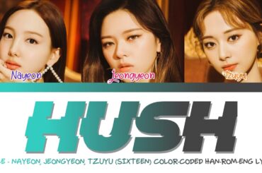 TWICE - 'HUSH' COLOR CODED LYRICS (TZUYU, NAYEON, JEONGYEON) HAN/ROM/ENG [MISS A] SIXTEEN 트와이스 가사