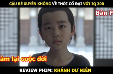 [Review Phim] Cậu Bé Xuyên Không Về Thời Cổ Đại Với IQ 300 | Tóm Tắt Phim Khánh Dư Niên