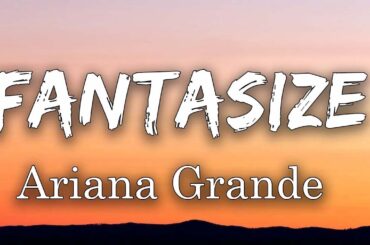 Ariana Grande - Fantasize (lyrics)