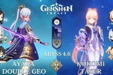 C0 Ayaka Double Geo and C1 Kokomi Taser - Genshin Impact Spiral Abyss 4.6 - Floor 12 9 Stars